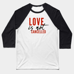 Love is not cancelled Love is not canceled Baseball T-Shirt